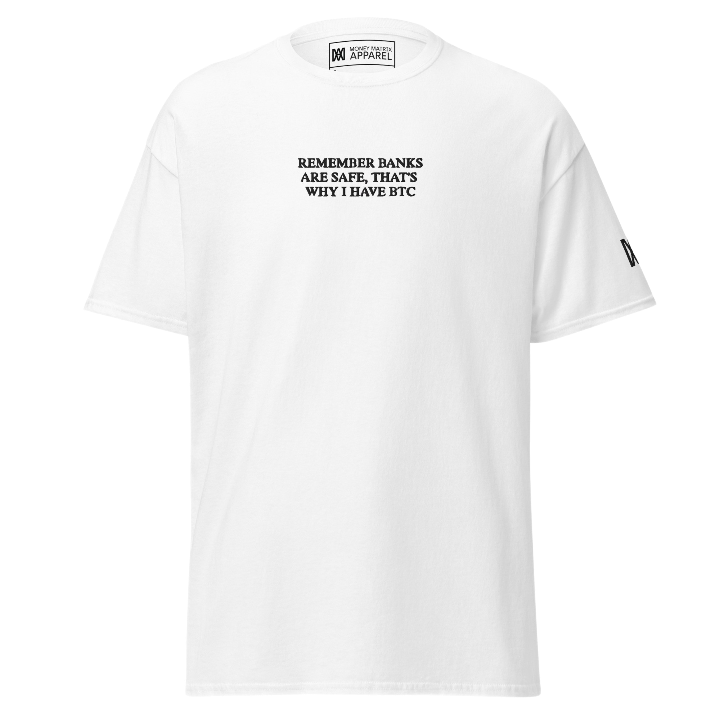 Remember Banks Are Safe, That's Why I Have BTC - Tee
