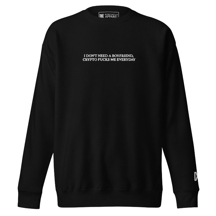 I Don't Need a Boyfriend, Crypto Fucks Me Everyday - Crewneck