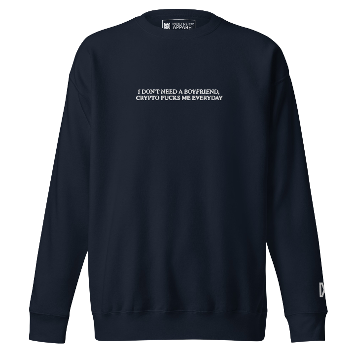 I Don't Need a Boyfriend, Crypto Fucks Me Everyday - Crewneck