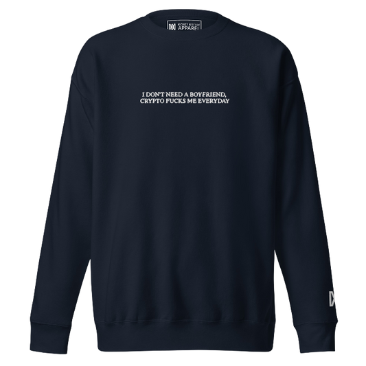 I Don't Need a Boyfriend, Crypto Fucks Me Everyday - Crewneck