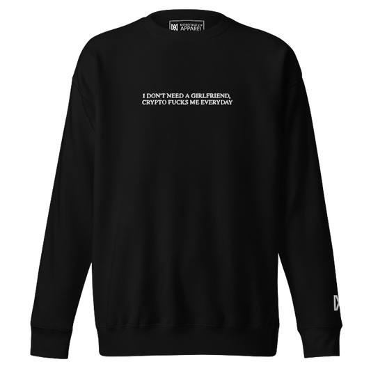 I Don't Need a Girlfriend, Crypto Fucks Me Everyday - Crewneck